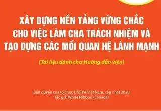 Xây dựng nền tảng vững chắc cho việc làm cha trách nhiệm và tạo dựng các mối quan hệ lành mạnh (Tài liệu dành cho Hướng dẫn viên)